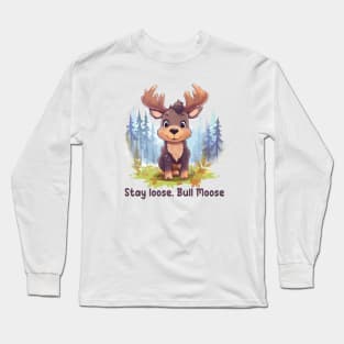 Stay loose, Bull Moose Long Sleeve T-Shirt
